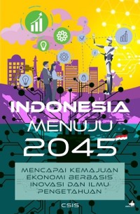 Image of Indonesia menuju 2045 : mencapai kemajuan ekonomi berbasis inovasi dan ilmu pengetahuan