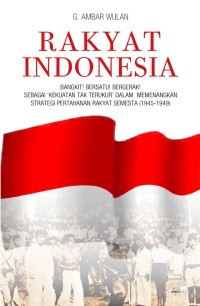 Image of Rakyat Indonesia : bangkit! bersatu! bergerak! sebagai 'kekuatan tak terukir' dalam memenangkan strategi pertahanan rakyat semesta (1945-1949)