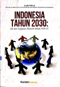 Image of Indonesia tahun 2030 : ide dan gagasan ekonom muda FEB UI