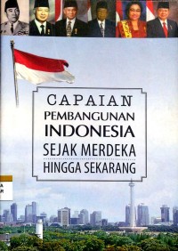 Image of Capaian pembangunan Indonesia sejak merdeka hingga sekarang