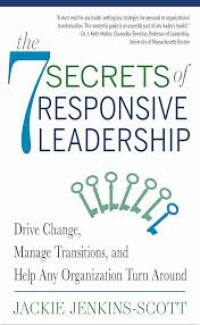 Image of The 7 secrets of responsive leadership : drive change, manage transitions, and help any organization turn around