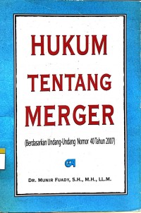Image of Hukum tentang merger (berdasarkan Undang-Undang Nomor 40 Tahun 2007)