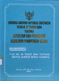 Image of Undang-Undang Republik Indonesia Nomor 37 Tahun 2004 tentang kepailitan dan penundaan kewajiban pembayaran utang