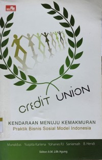 Image of Credit Union : Kendaraan menuju kemakmuran, praktik bisnis sosial model indonesia
