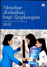 Image of Menebar kebaikan bagi lingkungan : kumpulan pidato ibu negara RI 2013
