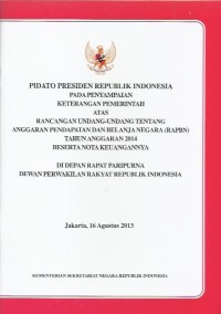 Image of Pidato Presiden Republik Indonesia pada penyampaian keterangan pemerintah atas rancangan undang-undang tentang rancangan anggaran pendapatan dan belanja negara (RAPBN) tahun 2014 beserta nota keuangannya di depan rapat paripurna Dewan Perwakilan Rakyat Republik Indonesia