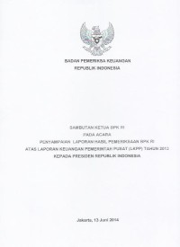 Image of Sambutan Ketua BPK RI pada acara penyampaian laporan hasil pemeriksaan BPK RI atas laporan keuangan pemerintah pusat (LKPP) tahun 2013 kepada Presiden Republik Indonesia
