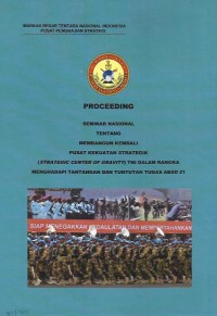 Image of Proceeding : seminar nasional tentang membangun kembali pusat kekuatan strategik (strategic center of gravity) TNI dalam rangka menghadapi tantangan tugas dan tuntutan tugas abad 21