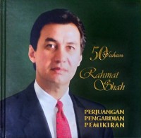 Image of 50 tahun, Rahmat Shah : perjuangan, pengabdian, pemikiran