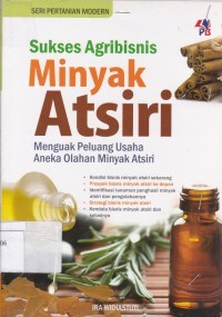 Image of Sukses agribisnis minyak atsiri : menguak peluang usaha aneka olahan minyak atsiri
