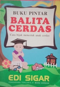 Image of Buku pintar balita cerdas: cara bijak mencetak anak cerdas