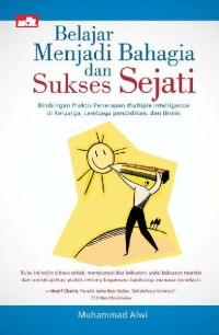 Image of Belajar menjadi bahagia dan sukses sejati : bimbingan praktis penerapan multiple intelligence di keluarga, lembaga pendidikan, dan bisnis