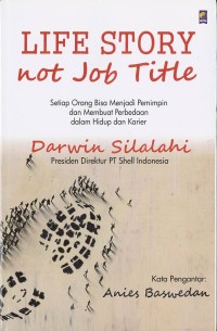 Image of Life story not job title : setiap orang bisa menjadi pemimpin dan membuat perbedaan dalam hidup dan karier