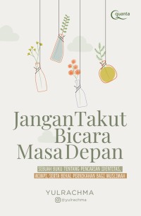 Image of Jangan takut bicara masa depan : sebuah buku tentang pencarian identitas, mimpi, serta bekal pernikahan bagi muslimah