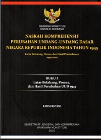 Image of Naskah komprehensif perubahan Undang-Undang Dasar Negara Republik Indonesia tahun 1945 : latar belakang, proses, dan hasil perubahan UUD 1945