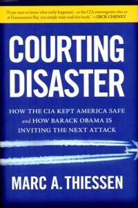 Image of Courting disaster : how the CIA kept America safe and how Barack Obama is inviting the next attack