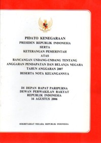 Image of Pidato kenegaraan Presiden Republik Indonesia serta keterangan pemerintah atas rancangan undang-undang tentang anggaran pendapatan dan belanja negara tahun anggaran 2007 beserta nota keluarganya di depan rapat paripurna Dewan Perwakilan Rakyat Republik Indonesia 16 Agustus 2006