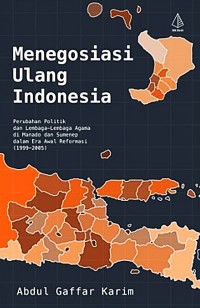Image of Menegosiasi ulang Indonesia : perubahan politik dan lembaga-lembaga agama di Manado dan Sumenep dalam era awal reformasi (1999-2005)