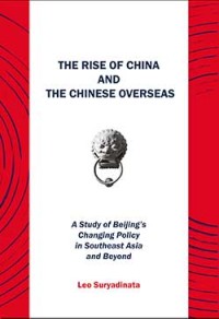 Image of The rise of China and the Chinese overseas : a study of Beijing's changing policy in Southeast Asia and beyond