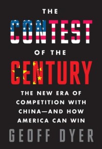 Image of The contest of the century: the new era of competition with China-and how America can win