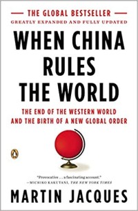 Image of When China rules the world : the end of the Western World and the birth of a new global order