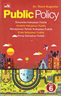 Image of Public policy : dinamika kebijakan publik, analisis kebijakan publik, manajemen politik kebijakan publik, etika kebijakan publik, kimia kebijakan publik