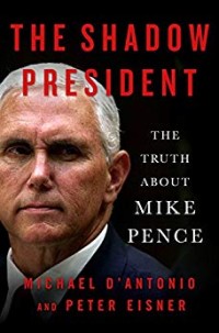 Image of The shadow president : the truth about Mike Pence