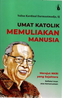 Image of Umat katolik memuliakan manusia : merajut NKRI yang sejahtera : refleksi iman atas kemanusiaan