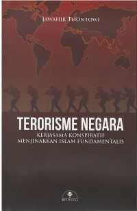 Image of Terorisme negara : kerjasama konspiratif menjinakkan Islam fundamentalis